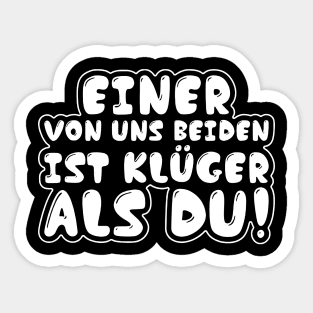 Einer von Uns Beiden Ist Klüger Als Du Lustiges Geschenk Shirt Sticker